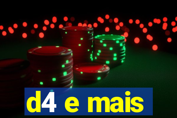 d4 e mais